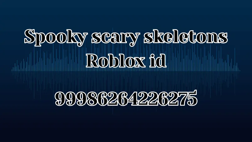 Spooky scary skeletons Roblox id